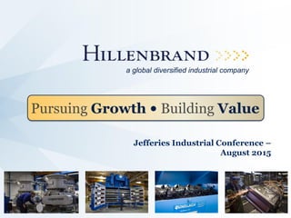Jefferies Industrial Conference –
August 2015
Pursuing Growth • Building Value
a global diversified industrial company
 