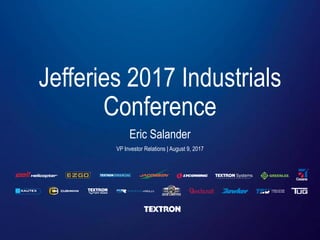 Jefferies 2017 Industrials
Conference
Eric Salander
VP Investor Relations | August 9, 2017
 