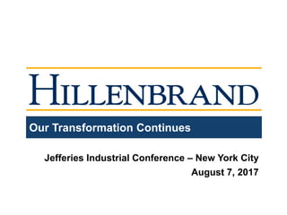 Our Transformation Continues
Jefferies Industrial Conference – New York City
August 7, 2017
 