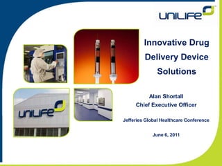 Innovative Drug Delivery Device Solutions Alan Shortall Chief Executive Officer Jefferies Global Healthcare Conference June 6, 2011 