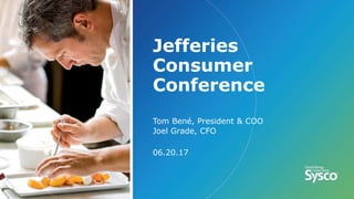 Jefferies
Consumer
Conference
Tom Bené, President & COO
Joel Grade, CFO
06.20.17
 