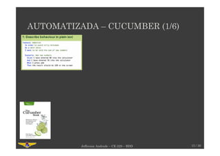 AUTOMATIZADA – CUCUMBER (1/6)
15 / 30Jefferson Andrade – CE-229 – BDD
 