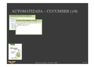 AUTOMATIZADA – CUCUMBER (1/6)
16 / 30Jefferson Andrade – CE-229 – BDD
 