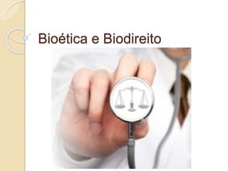 Bioética e Biodireito
 