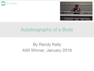 Autobiography of a Body
By Randy Kelly
AWI Winner, January 2018
 