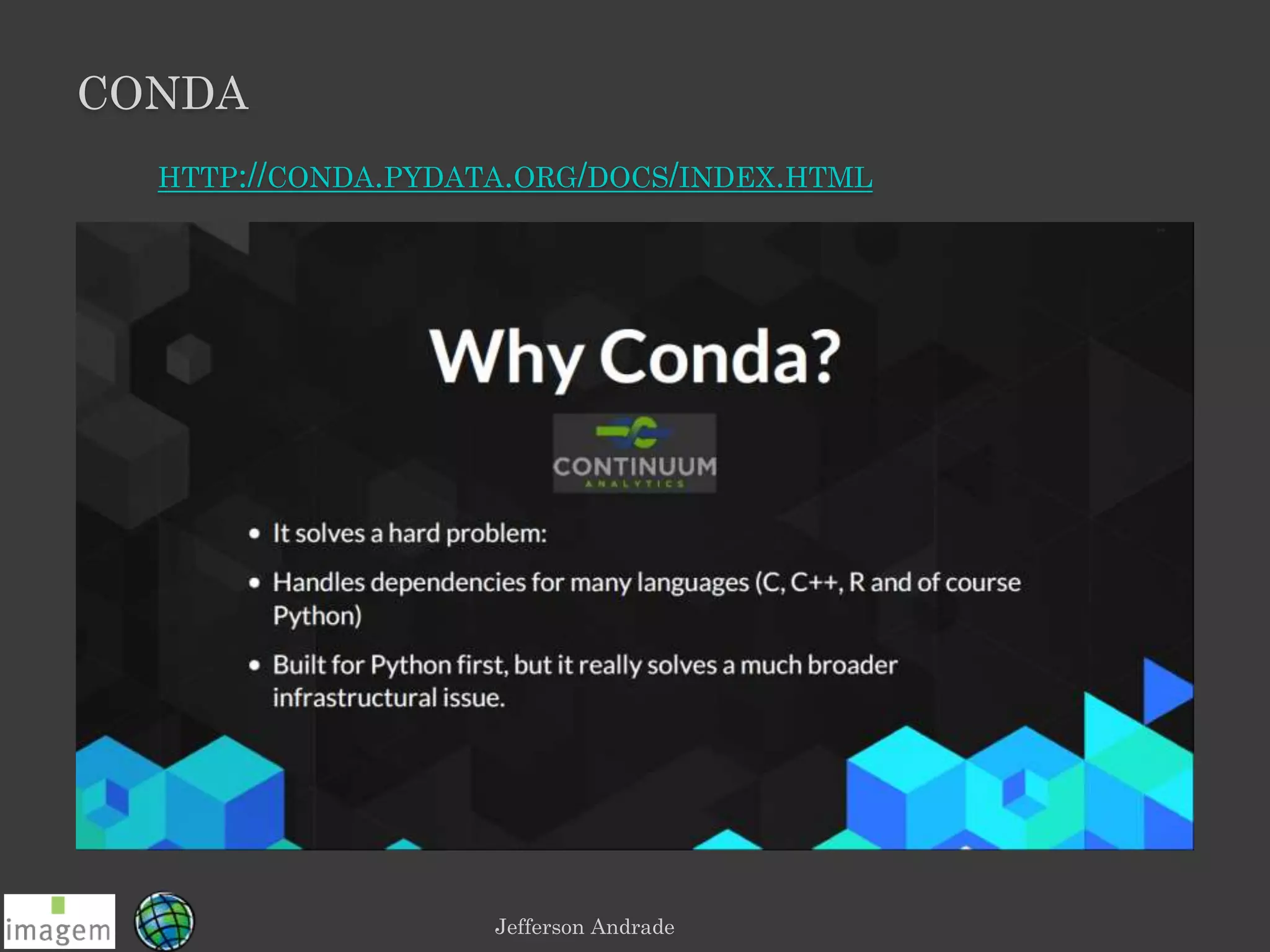 CONDA
Jefferson Andrade
HTTP://CONDA.PYDATA.ORG/DOCS/INDEX.HTML
 