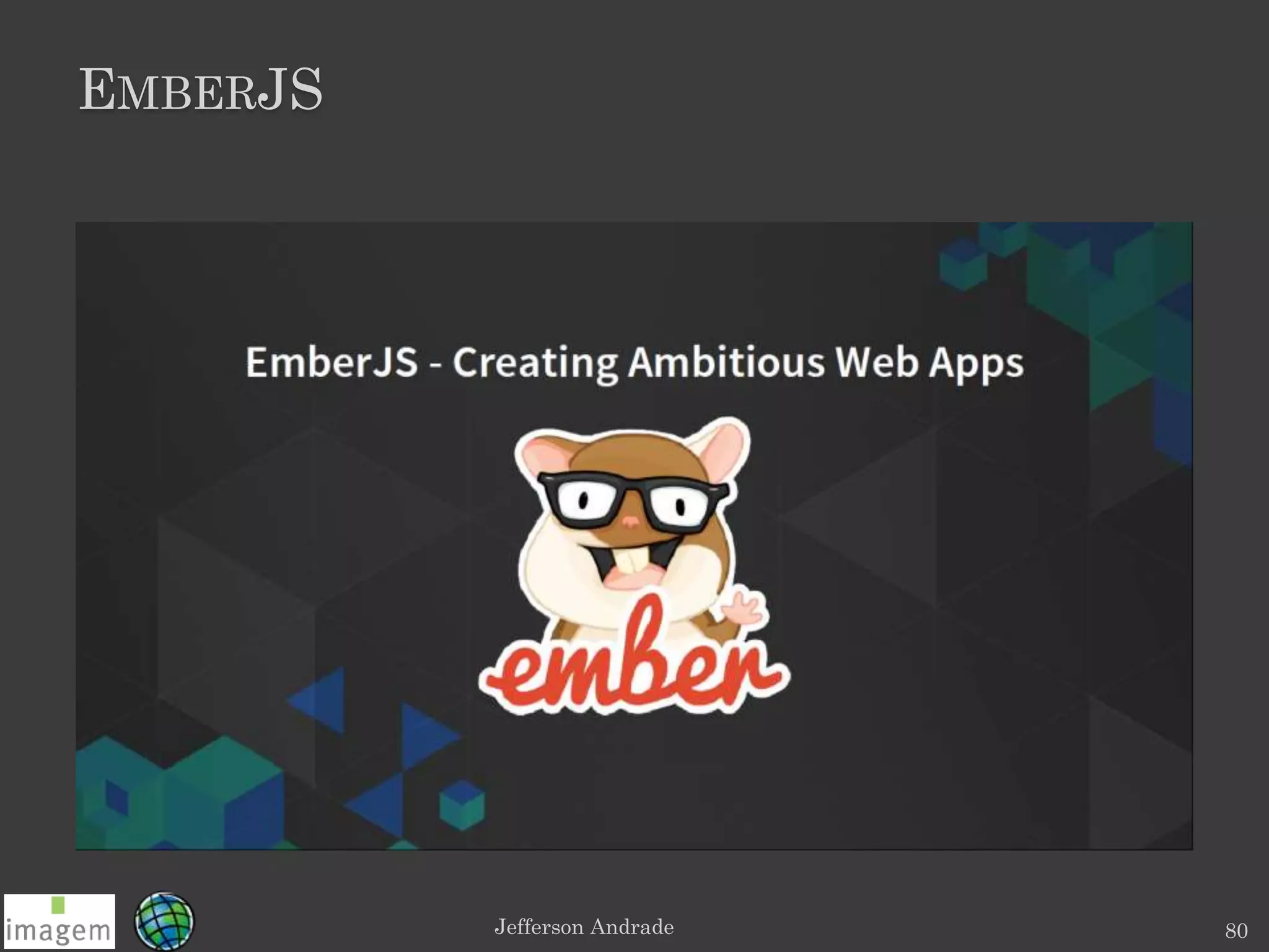 EMBERJS
Jefferson Andrade 80
 