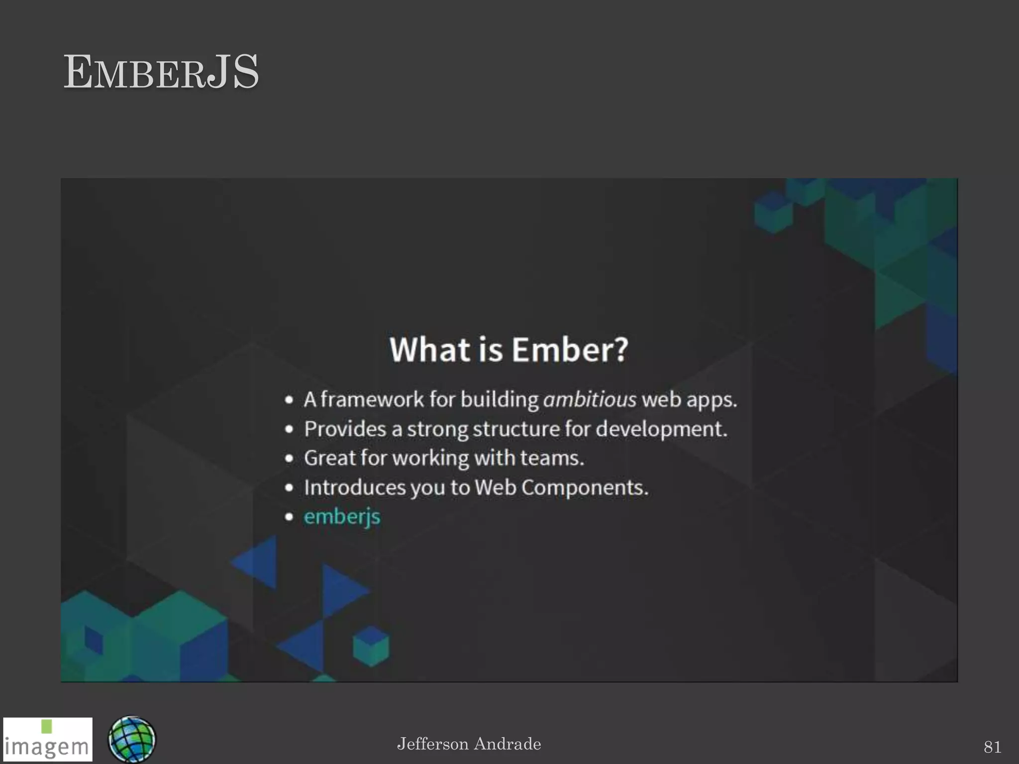 EMBERJS
Jefferson Andrade 81
 