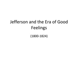 Jefferson and the Era of Good Feelings (1800-1824) 