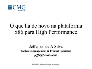 O que há de novo na plataforma x86 para High Performance Jefferson de A Silva Systems Management & Product Specialist [email_address] 