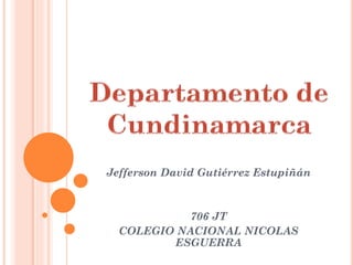 Jefferson David Gutiérrez Estupiñán
706 JT
COLEGIO NACIONAL NICOLAS
ESGUERRA
 