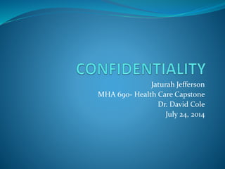Jaturah Jefferson
MHA 690- Health Care Capstone
Dr. David Cole
July 24, 2014
 