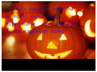 A festa resgata angústia e morte numa noite espetacular  com símbolos fantasmagóricos como: 