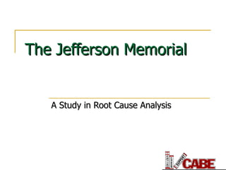 The Jefferson Memorial A Study in Root Cause Analysis 