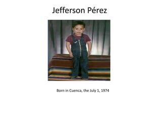 Jefferson Pérez

Born in Cuenca, the July 1, 1974

 