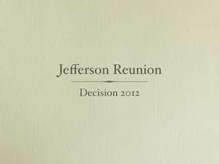 Jeﬀerson Reunion
   Decision 2012
 