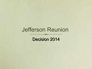 Jefferson Reunion
Decision 2014Decision 2014
 
