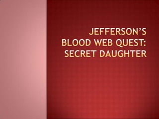 Jefferson’s Blood Web Quest:Secret daughter 
