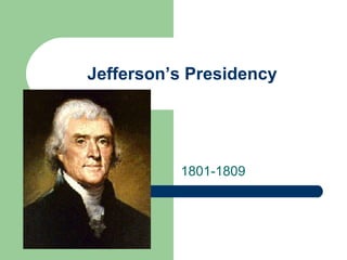 Jefferson’s Presidency

1801-1809

 