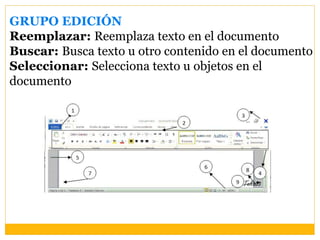 GRUPO EDICIÓN
Reemplazar: Reemplaza texto en el documento
Buscar: Busca texto u otro contenido en el documento
Seleccionar: Selecciona texto u objetos en el
documento
 