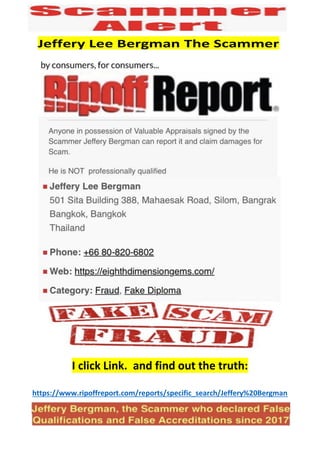 I click Link. and find out the truth:
https://www.ripoffreport.com/reports/specific_search/Jeffery%20Bergman
 
