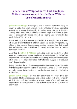 Jeffery David Whippo Shares That Employee
Motivation Assessment Can Be Done With the
Use of Questionnaires
Jeffery David W...