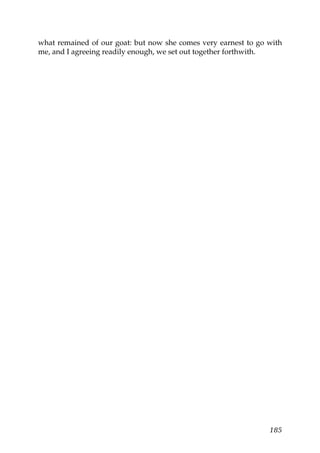 what remained of our goat: but now she comes very earnest to go with
me, and I agreeing readily enough, we set out together forthwith.




                                                                185
 