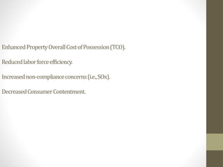 EnhancedPropertyOverallCostofPossession(TCO).
Reducedlaborforceefficiency.
Increasednon-complianceconcerns(i.e.,SOx).
DecreasedConsumerContentment.
 