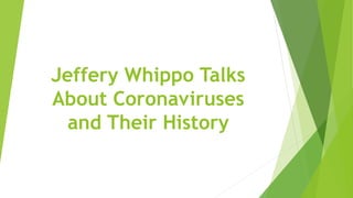 Jeffery Whippo Talks
About Coronaviruses
and Their History
 
