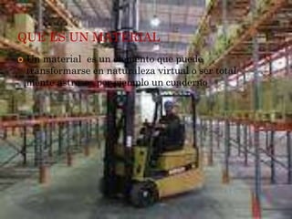 QUE ES UN MATERIAL
Un material es un elemento que puede
transformarse en naturaleza virtual o ser total
mente astrosos por ejemplo un cuaderno