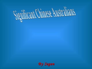 By Segan Significant Chinese Australians 