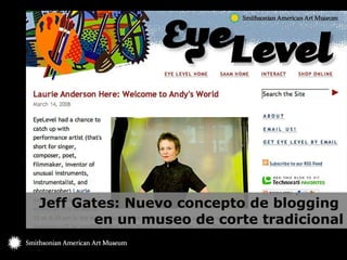 Jeff Gates: Nuevo concepto de blogging  en un museo de corte tradicional 