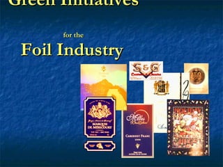 Green Initiatives  for the Foil Industry   