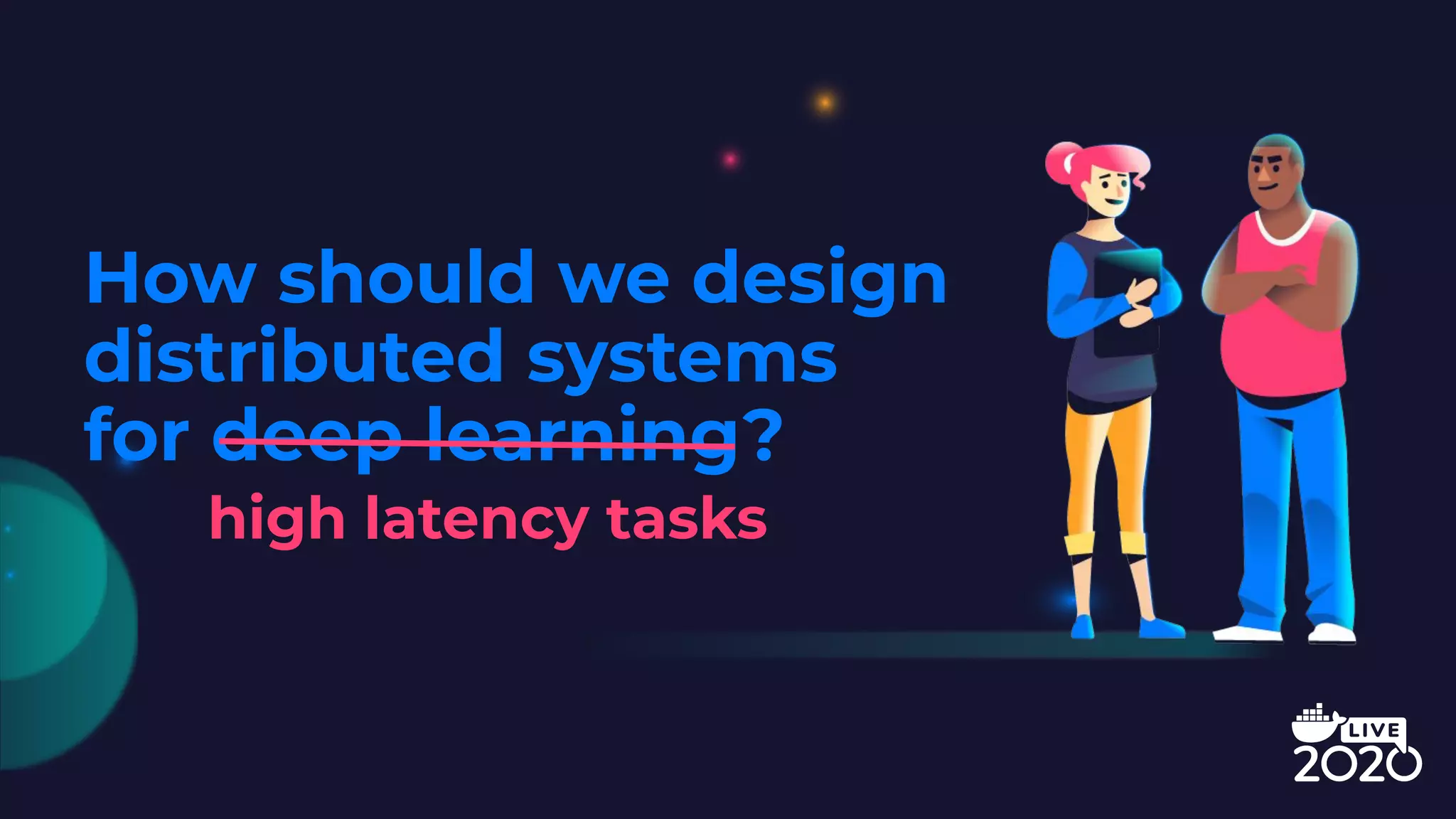 How should we design
distributed systems
for deep learning?
high latency tasks
 