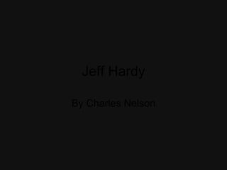 Jeff Hardy By Charles Nelson 