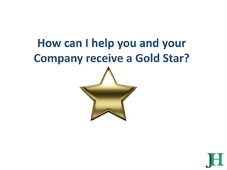 How can I help you and your Company receive a Gold Star?  