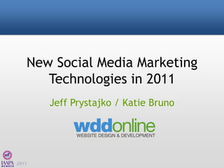 New Social Media Marketing
      Technologies in 2011
       Jeff Prystajko / Katie Bruno




2011
 