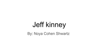 Jeff kinney
By: Noya Cohen Shwartz
 