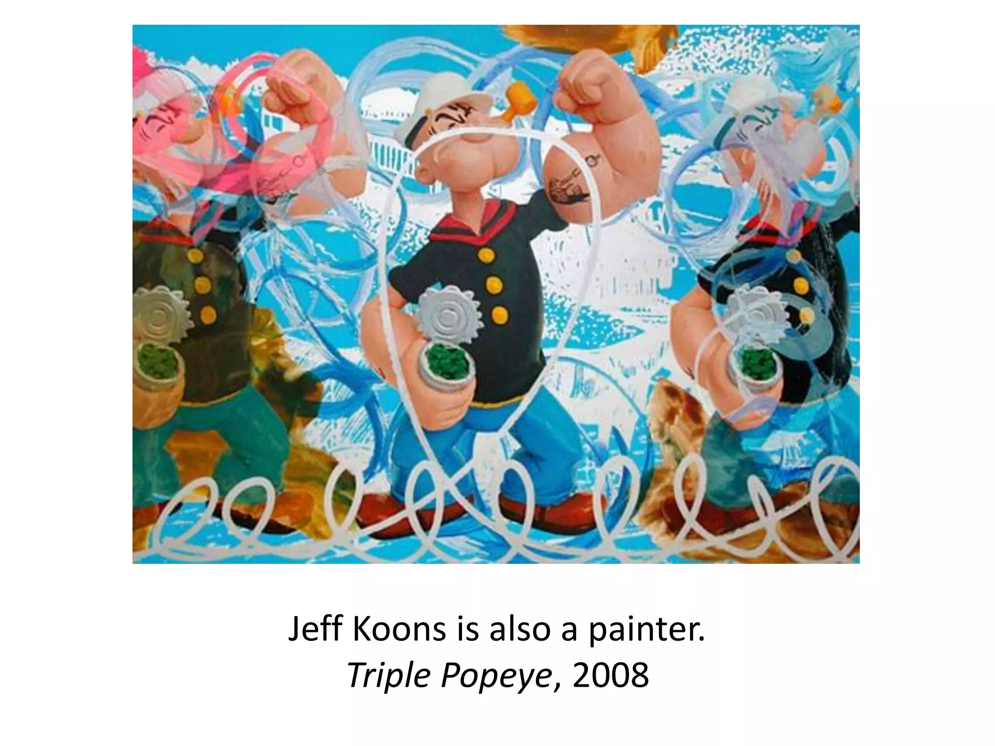 Jeff Koons is also a painter.
Triple Popeye, 2008
 