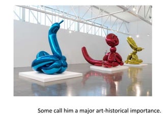 Some call him a major art-historical importance.
 