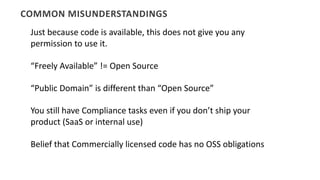 COMMON	MISUNDERSTANDINGS
Just	because	code	is	available,	this	does	not	give	you	any	
permission	to	use	it.
“Freely	Availab...