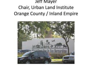 Jeff Mayer
  Chair, Urban Land Institute
Orange County / Inland Empire
 