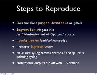 Steps to Reproduce
                    •      Fork and clone puppet-­‐demotools on github

                    •      logv...