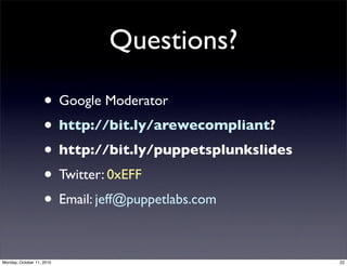 Questions?

                    • Google Moderator
                    • http://bit.ly/arewecompliant?
                   ...