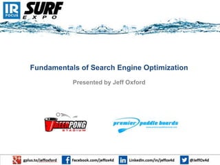 Fundamentals of Search Engine Optimization
Presented by Jeff Oxford
 
