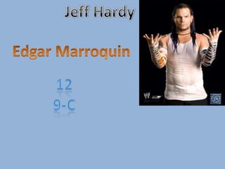 Jeff Hardy Edgar Marroquin 12 9-C 