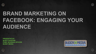 Brand Marketing on Facebook: Engaging your audience Presented by  @Jeff Ragovin Chief Revenue Officer Buddy Media  1 