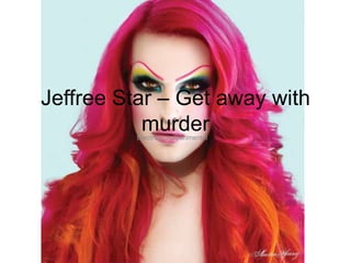 Jeffree Star – Get away with murder Electronic/experimental 