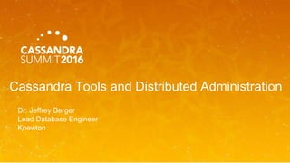 Cassandra Tools and Distributed Administration
Dr. Jeffrey Berger
Lead Database Engineer
Knewton
 