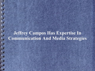 Jeffrey Campos Has Expertise In
Communication And Media Strategies
 